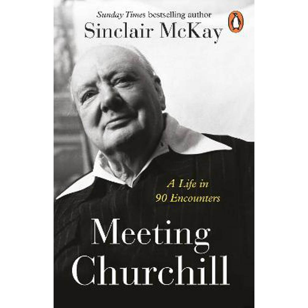 Meeting Churchill: A Life in 90 Encounters (Paperback) - Sinclair McKay